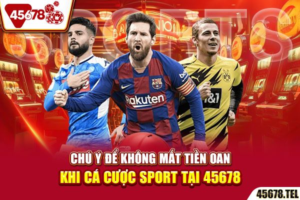 Chú ý để không mất tiền oan khi cá cược sport