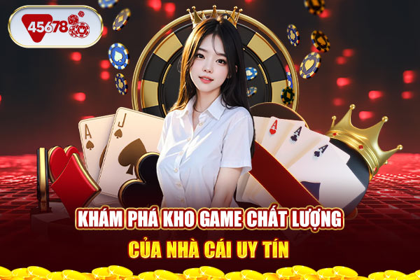 Khám phá kho game chất lượng của nhà cái uy tín