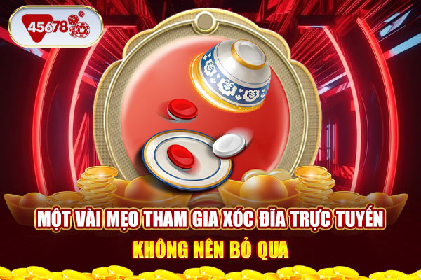 Một vài mẹo tham gia xóc đĩa trực tuyến không nên bỏ qua