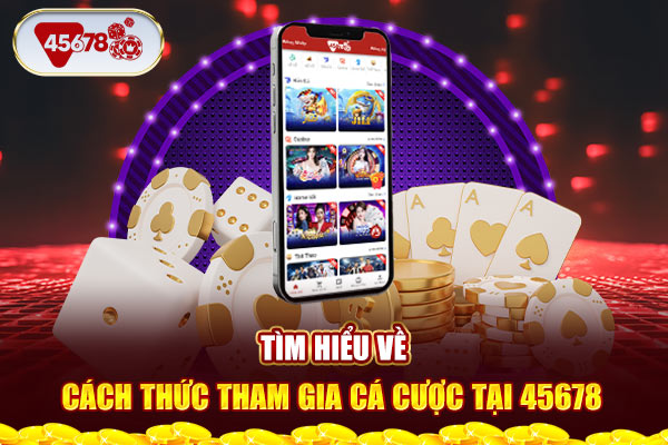 Tìm hiểu về cách thức tham gia cá cược