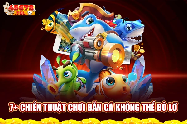 7+ chiến thuật chơi bắn cá không thể bỏ lỡ