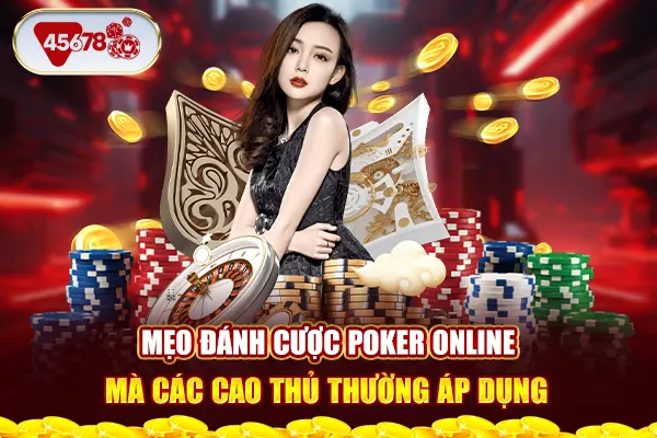 Mẹo đánh cược Poker online mà các cao thủ thường áp dụng