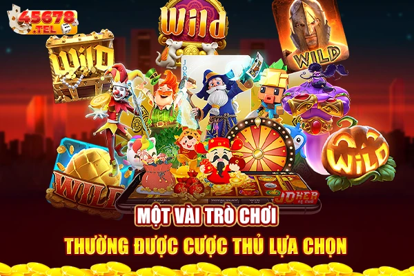 Một vài trò chơi thường được cược thủ lựa chọn