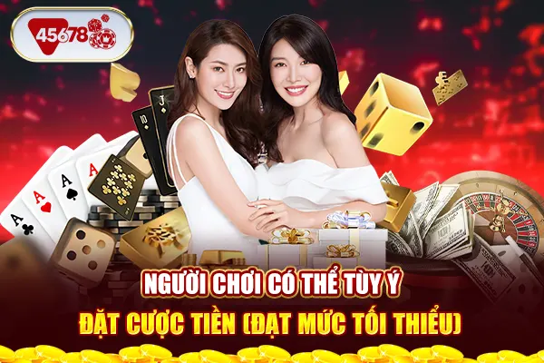 Người chơi có thể tùy ý đặt cược tiền (đạt mức tối thiểu)