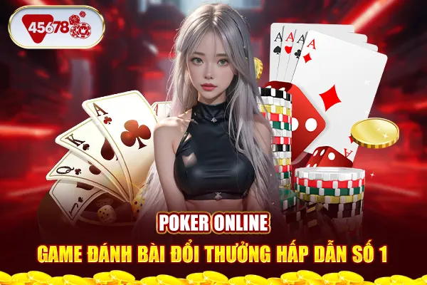 Poker Online - Game Đánh Bài Đổi Thưởng Hấp Dẫn Số 1