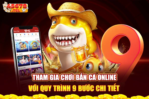 Tham gia chơi bắn cá online với quy trình 9 bước chi tiết