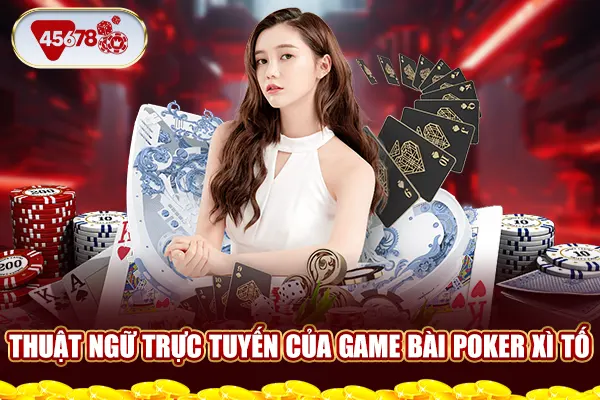 Thuật ngữ trực tuyến của game bài Poker Xì tố