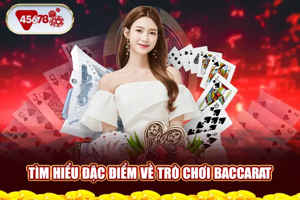 Tìm hiểu đặc trưng về trò chơi Baccarat