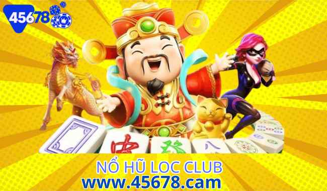 Nổ hũ loc club game đỉnh cao một thời